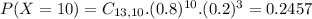 P(X = 10) = C_{13,10}.(0.8)^{10}.(0.2)^{3} = 0.2457