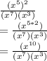 \frac{(x^5)^2}{(x^7)(x^3)}\\=\frac{(x^{5*2})}{(x^7)(x^3)}\\=\frac{(x^{10})}{(x^7)(x^3)}