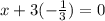 x + 3(-\frac{1}{3} ) = 0