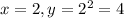  x = 2, y = 2^{2}  =4 