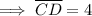 \implies\overline {CD} = 4