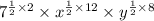 7 ^{ \frac{1}{2} \times 2 }  \times  {x}^{ \frac{1}{2} \times  12 }  \times   {y}^{ \frac{1}{2} \times 8 }