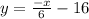 y = \frac{-x}{6} - 16