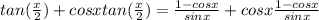 tan(\frac{x}{2} ) + cos x tan (\frac{x}{2} ) = \frac{1-cosx}{sinx} +cosx \frac{1-cosx}{sinx}