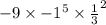 - 9 \times    { - 1}^{5}   \times { \frac{1}{3} }^{2}