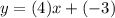 y=(4)x+(-3)