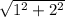 \sqrt{1^2 + 2^2}