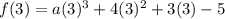 f(3)=a(3)^3+4(3)^2+3(3)-5