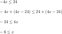 -4x \leq 24 \\~\\-4x +(4x-24) \leq 24 +(4x-24) \\~\\-24 \leq 4x \\~\\-6\leq x