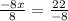 \frac{ - 8x}{8}  =  \frac{22}{ - 8}