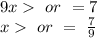 9x \ or\ =7\\x \ or\ =\ \frac{7}{9}