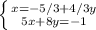 \left \{ {{x=-5/3+4/3y} \atop {5x+8y=-1}} \right.