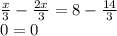 \frac{x}{3} - \frac{2x}{3} = 8 - \frac{14}{3} \\0 = 0