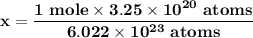 \mathbf{x = \dfrac{1 \ mole \times 3.25 \times 10^{20} \ atoms }{6.022 \times 10^{23} \ atoms}}}