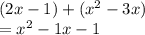 (2x - 1) +  ({x}^{2}  - 3x) \\  =    {x}^{2}   - 1x - 1 \\