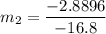 \displaystyle m_2=\frac{-2.8896}{-16.8}