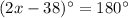 (2x-38)^\circ=180^\circ