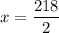 x=\dfrac{218}{2}