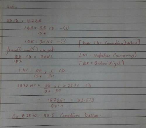 If 55 Canadian Dollar = 157 Qatari Riyal and 1 Qatari

Riyal = 30NC, how much Canadian Dollar is equ