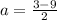 a = \frac{3 - 9}{2}