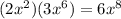 (2x^{2} )(3x^{6} ) = 6x^{8}