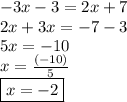 - 3x - 3 = 2x + 7 \\ 2x + 3x =  - 7 - 3 \\ 5x =  - 10 \\ x =  \frac{( - 10)}{5}  \\  \boxed{x =  - 2}
