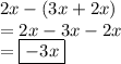 2x -(3x + 2x)\\= 2x - 3x - 2x \\= \boxed{ - 3x}