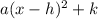 a(x-h)^2+k