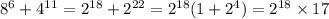 8^6 + 4^{11} = 2^{18} + 2^{22} = 2^{18}(1 + 2^{4}}) = 2^{18} \times 17