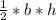 \frac{1}{2} * b * h