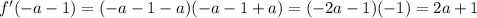 f^\prime(-a-1)=(-a-1-a)(-a-1+a)=(-2a-1)(-1)=2a+1