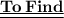 \sf{\bold{\red{\underline{\underline{To\:Find}}}}}