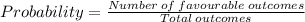 Probability= \frac{Number\:of\:favourable\:outcomes}{Total\:outcomes}