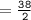 =  \tt\frac{38}{2}