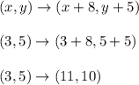 (x,y) \to (x+8, y+5)\\\\(3,5) \to (3+8, 5+5)\\\\(3,5) \to (11, 10)\\\\