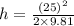 h=\frac{(25)^2}{2\times 9.81}