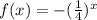 f(x) = -(\frac{1}{4})^{x}