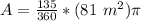 A=\frac{ 135}{360} * (81 \ m^2)  \pi