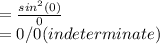 = \frac{sin ^2(0)}{0}\\= 0/0 (indeterminate) \\