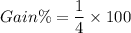 Gain\%=\dfrac{1}{4}\times 100