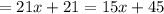 = 21x + 21 = 15x + 45