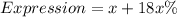 Expression = x + 18x\%