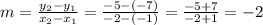 m = \frac{y_{2}-y_{1}  }{x_{2} -x_{1} } = \frac{-5-(-7)}{-2-(-1)} = \frac{-5+7}{-2+1} = -2