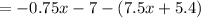 =-0.75x-7-\left(7.5x+5.4\right)