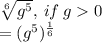 \sqrt[6]{g^5},\: if\:g0\\=(g^5)^{\frac{1}{6}