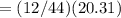 = (12/44) (20.31)