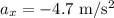 a_{x}=-4.7 \mathrm{~m} / \mathrm{s}^{2}