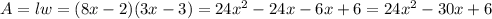 A = lw = (8x - 2)(3x - 3) = 24x^2 - 24x - 6x + 6 = 24x^2 - 30x + 6