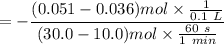 $=-\frac{(0.051-0.036) mol \times \frac{1}{0.1 \ L}}{(30.0-10.0) mol \times \frac{60 \ s}{1 \ min}}$
