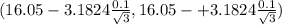 (16.05 - 3.1824\frac{0.1}{\sqrt{3} } , 16.05 -+3.1824 \frac{0.1}{\sqrt{3} })
